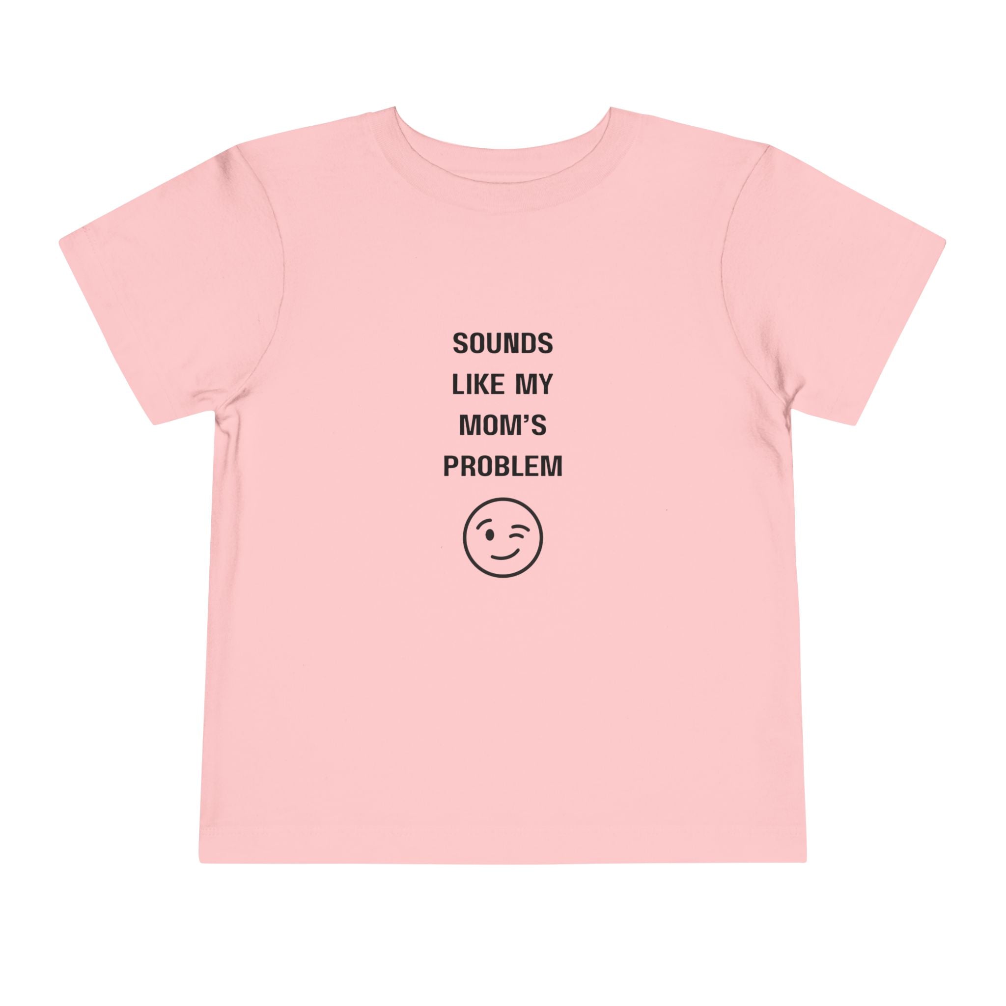 Sounds Like My Mom's Problem Toddler T-Shirt