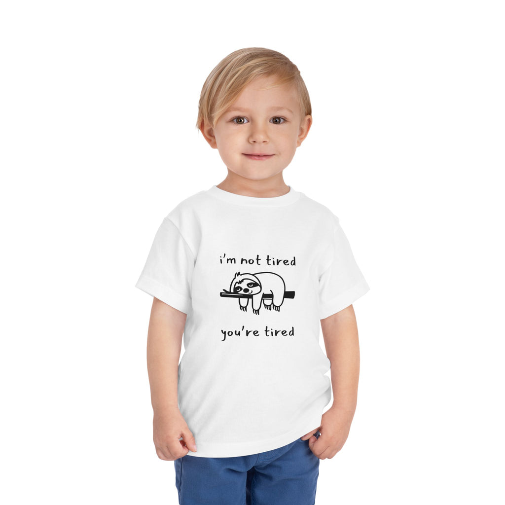 I'm Not Tired, You're Tired Toddler T-Shirt