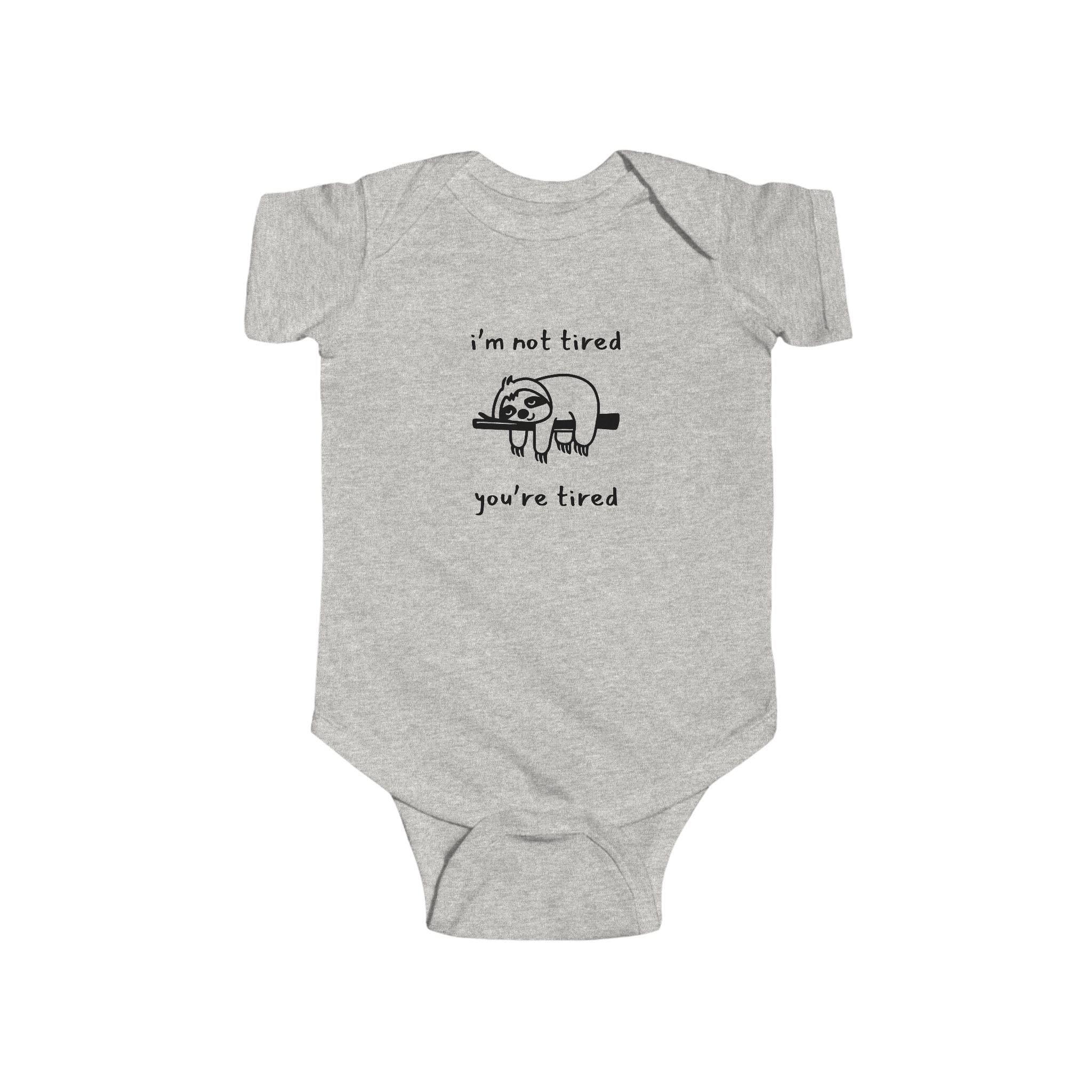 I'm Not Tired, You're Tired Infant Bodysuit