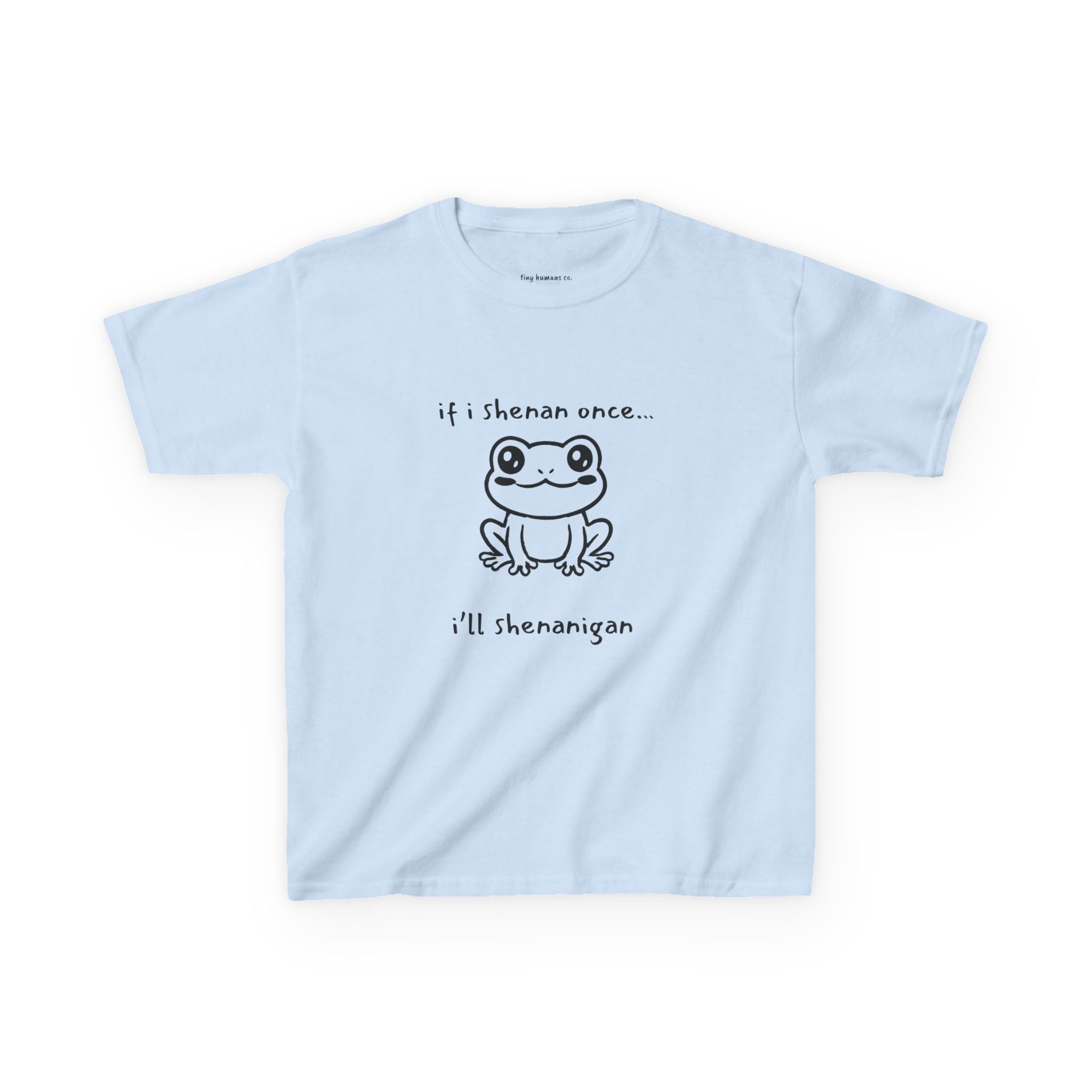 If I Shenan Once… I’ll Shenanigan Kids T-Shirt