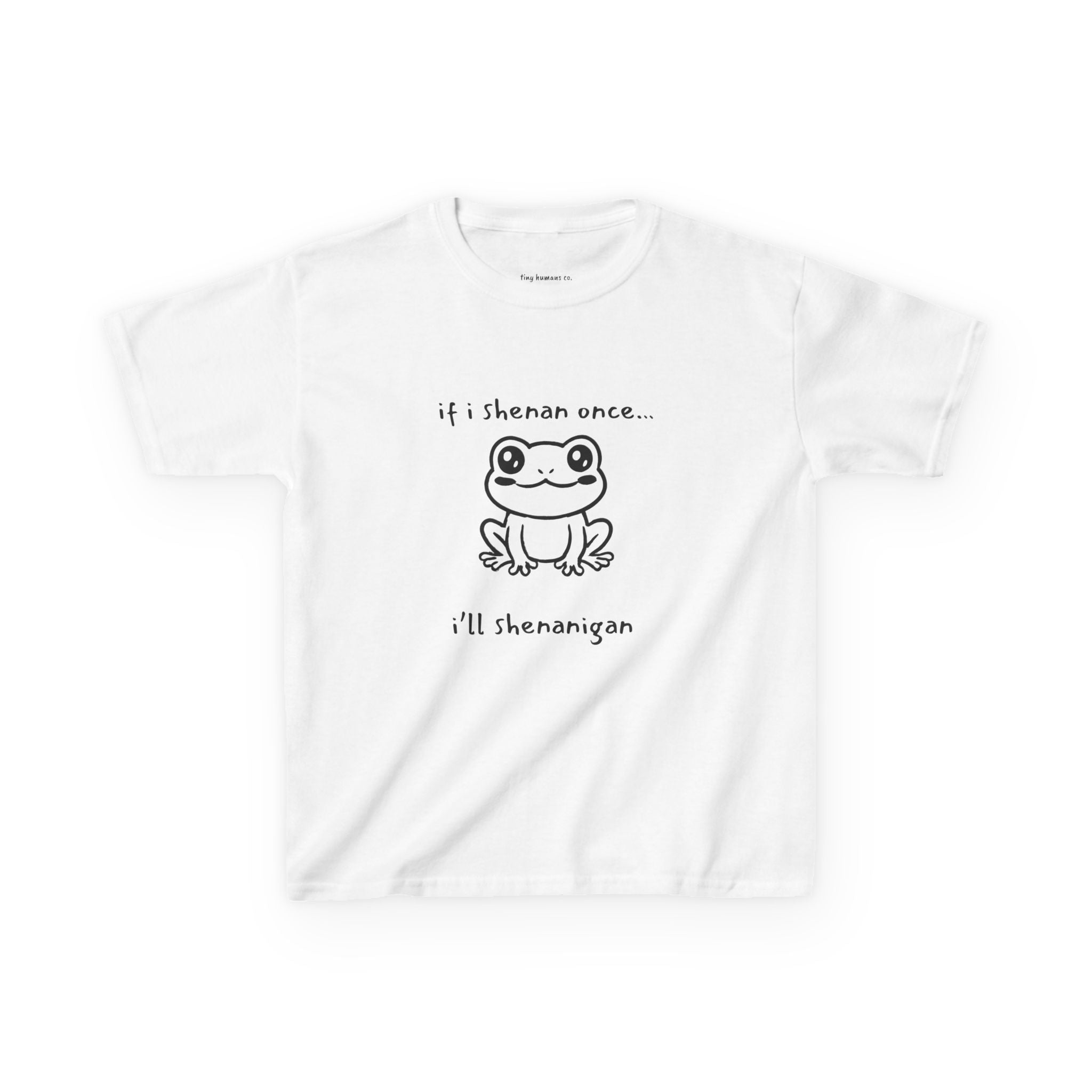 If I Shenan Once… I’ll Shenanigan Kids T-Shirt