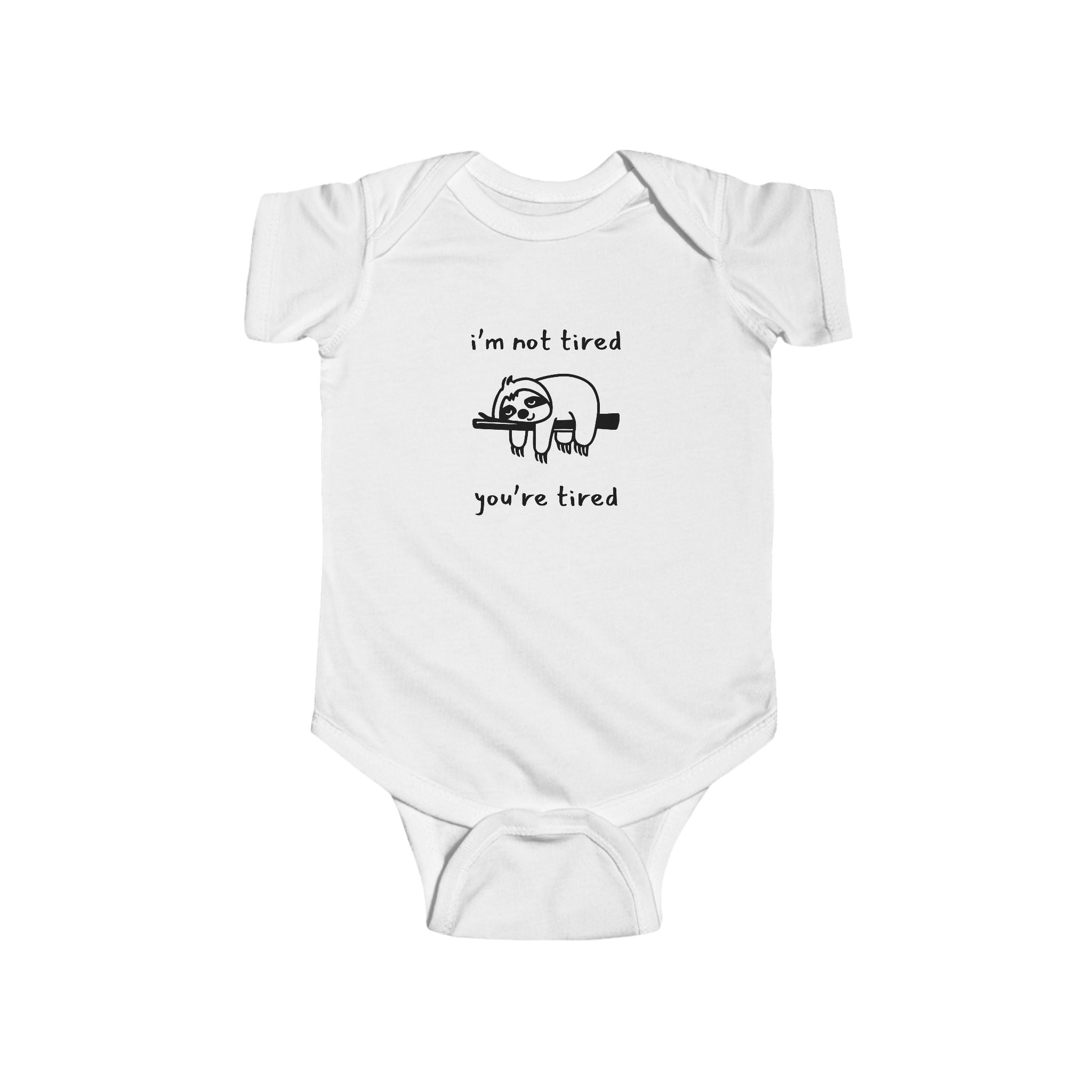 I'm Not Tired, You're Tired Infant Bodysuit