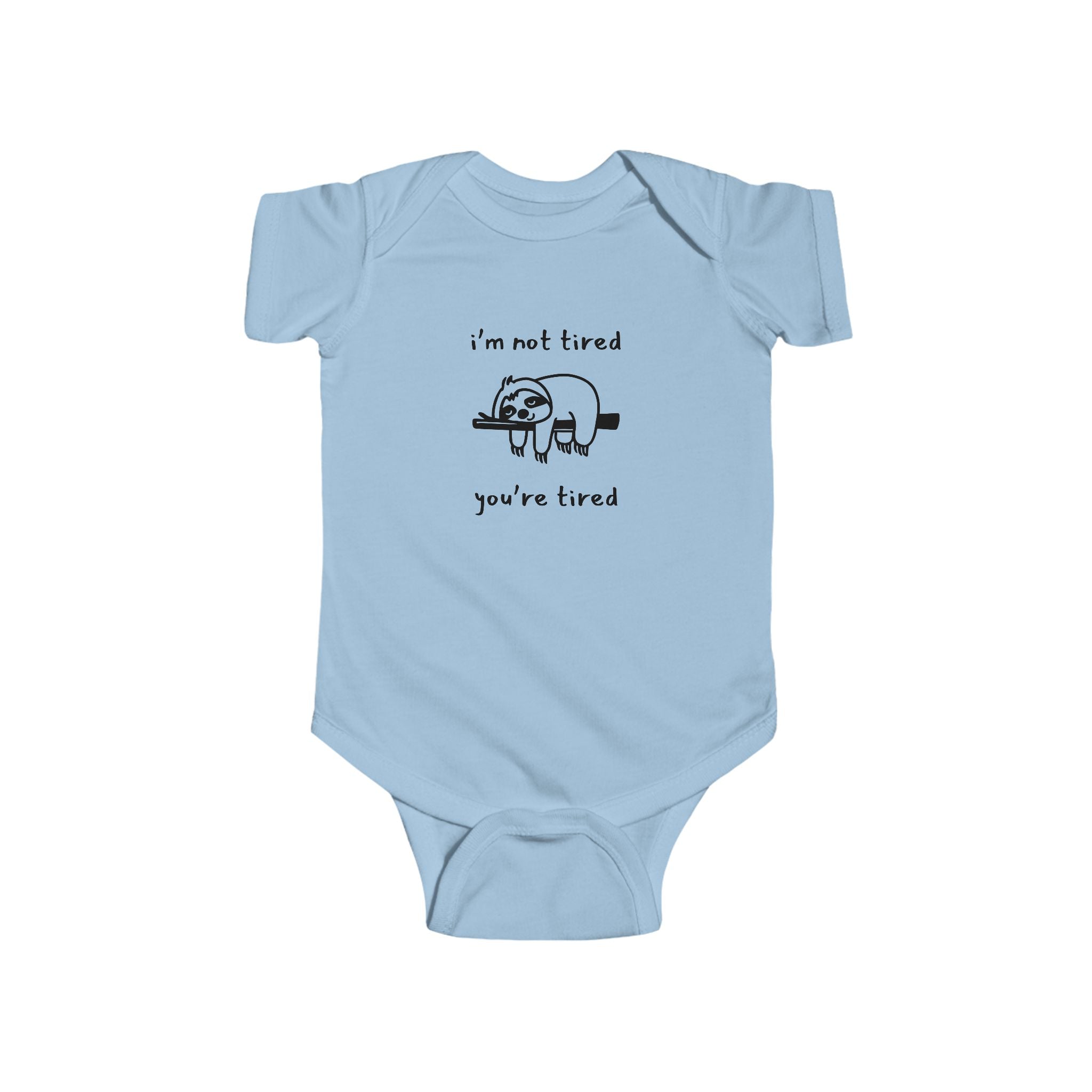 I'm Not Tired, You're Tired Infant Bodysuit