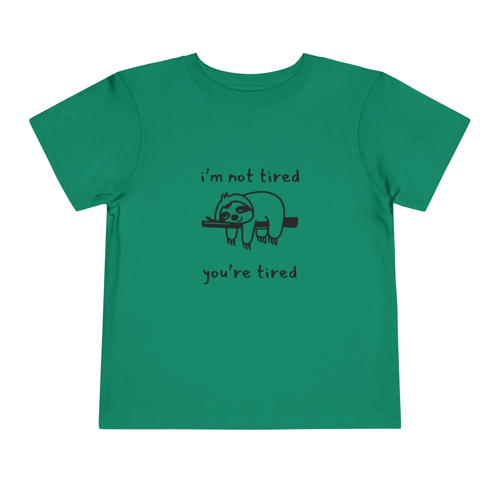 I'm Not Tired, You're Tired Toddler T-Shirt