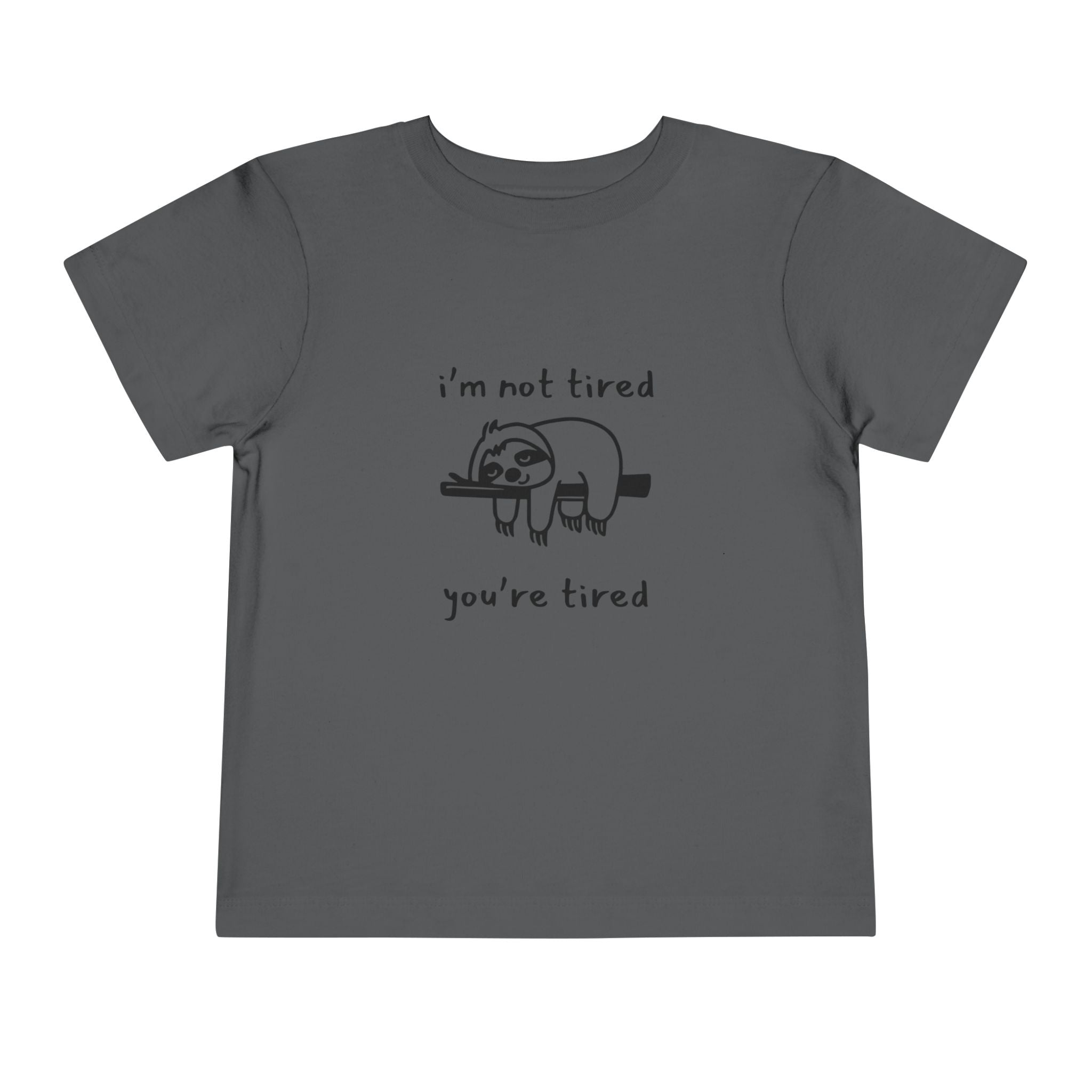 I'm Not Tired, You're Tired Toddler T-Shirt