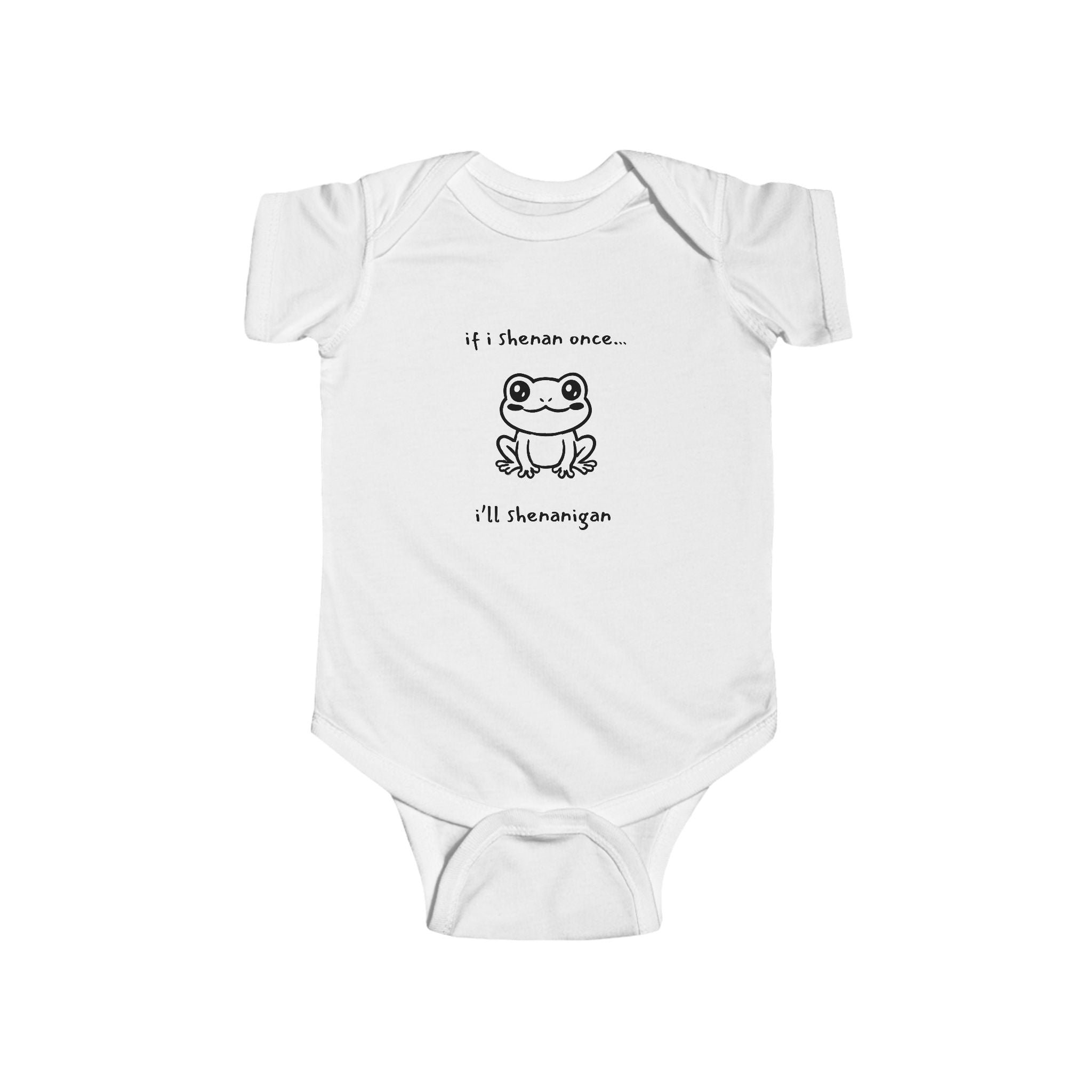 If I Shenan Once... I'll Shenanigan Infant Bodysuit