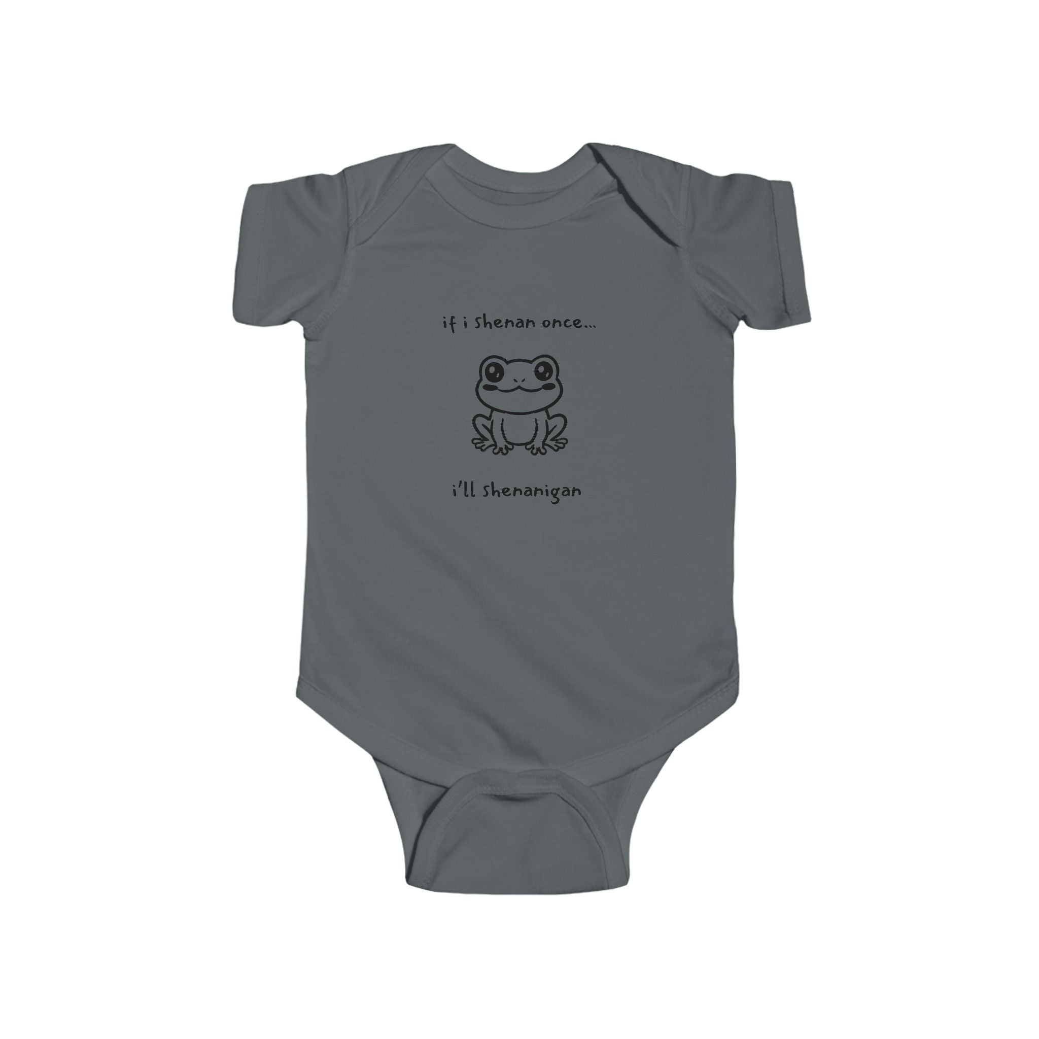 If I Shenan Once... I'll Shenanigan Infant Bodysuit