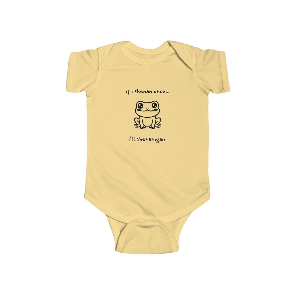 If I Shenan Once... I'll Shenanigan Infant Bodysuit