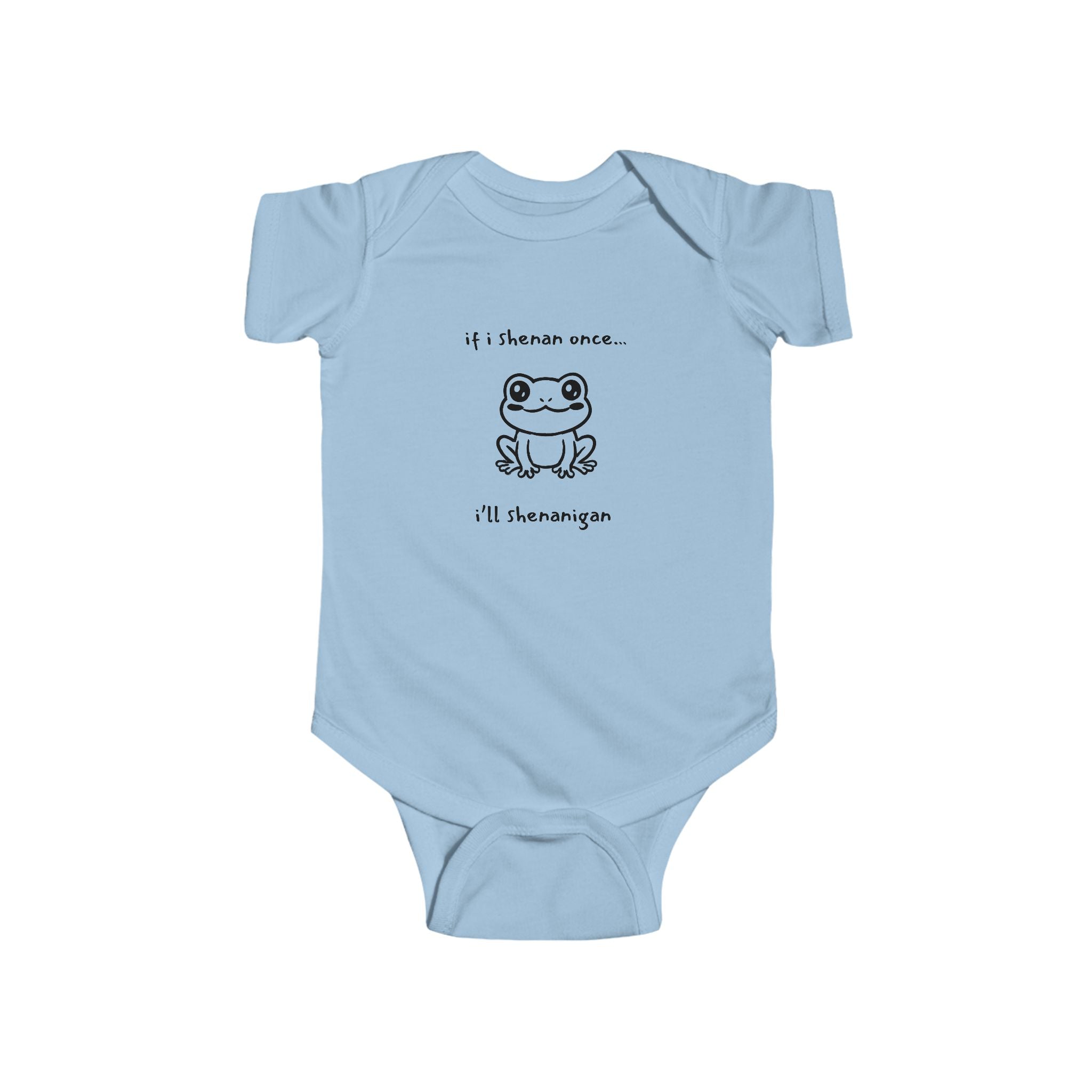 If I Shenan Once... I'll Shenanigan Infant Bodysuit
