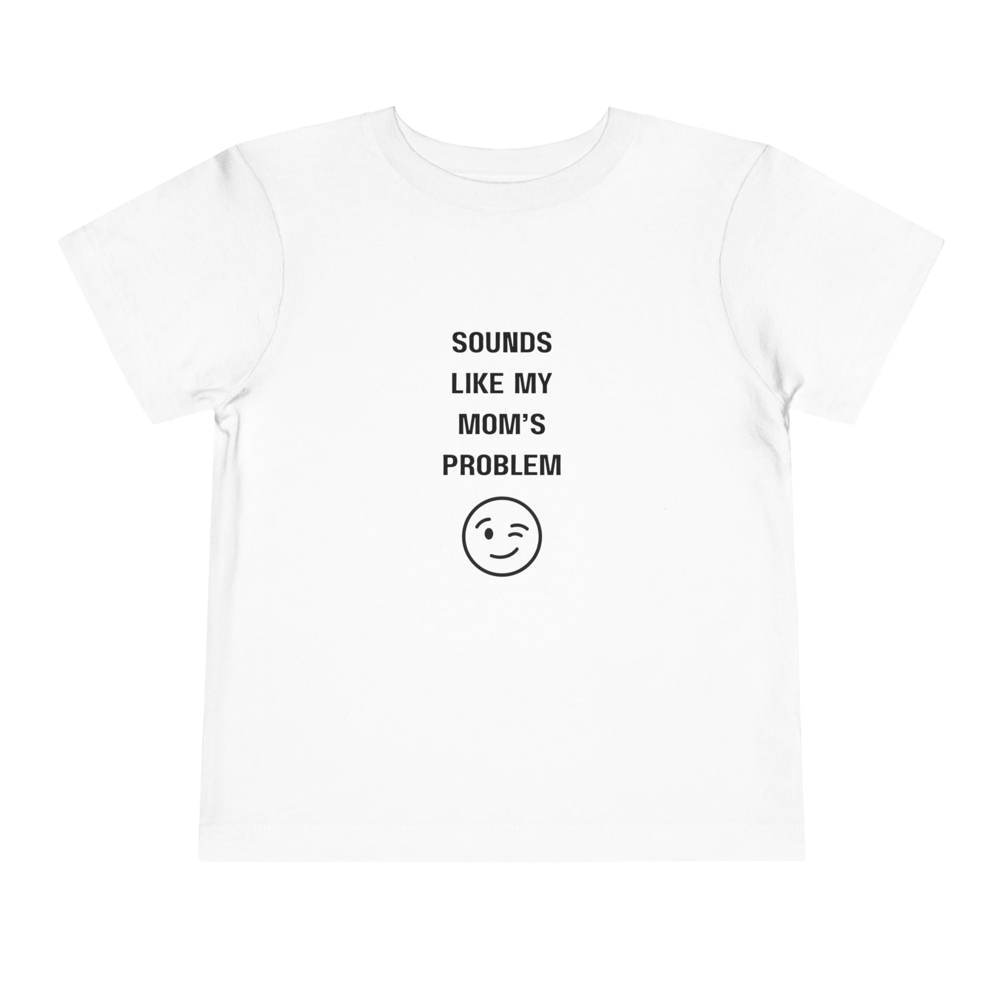 Sounds Like My Mom's Problem Toddler T-Shirt