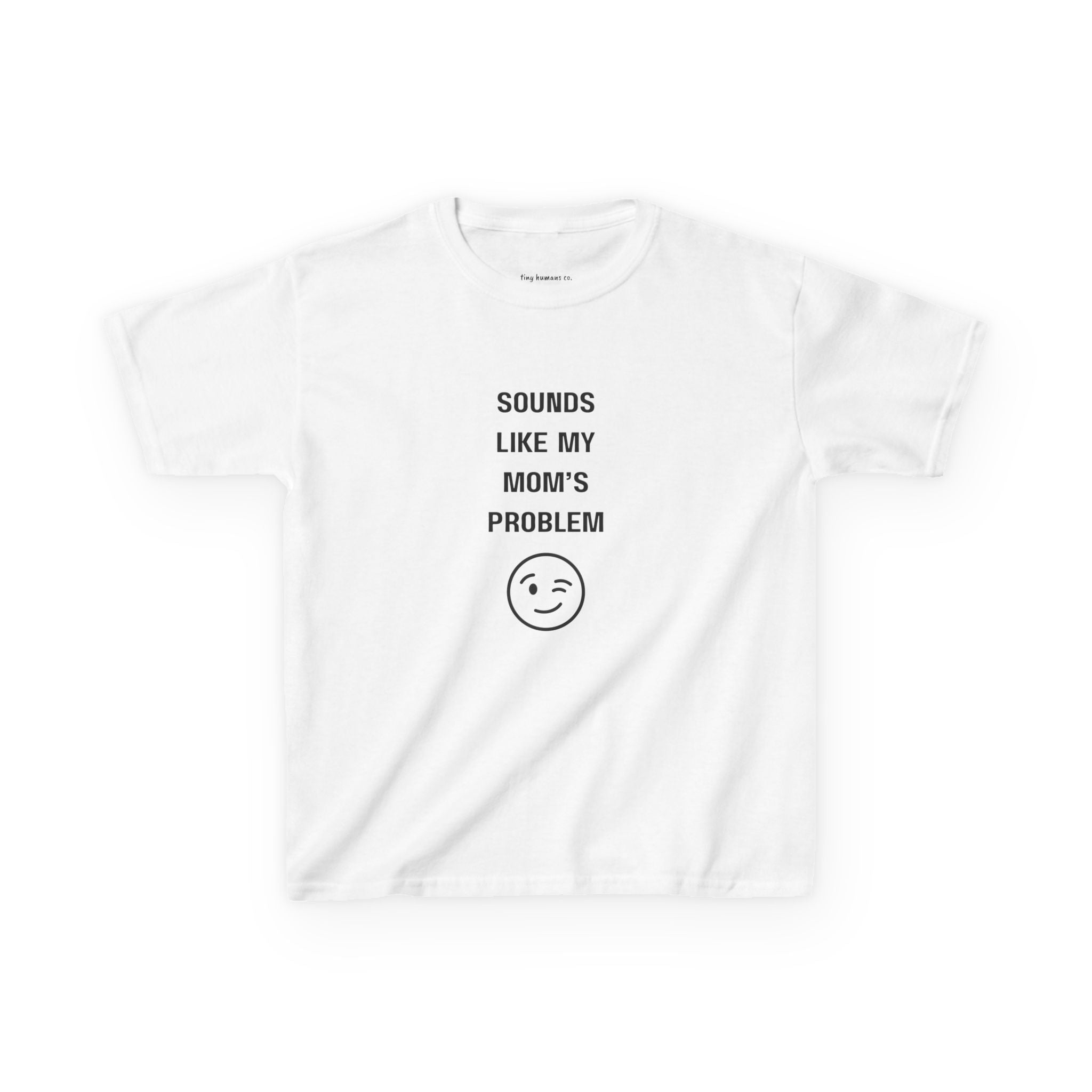 Sounds Like My Mom’s Problem Kids T-Shirt