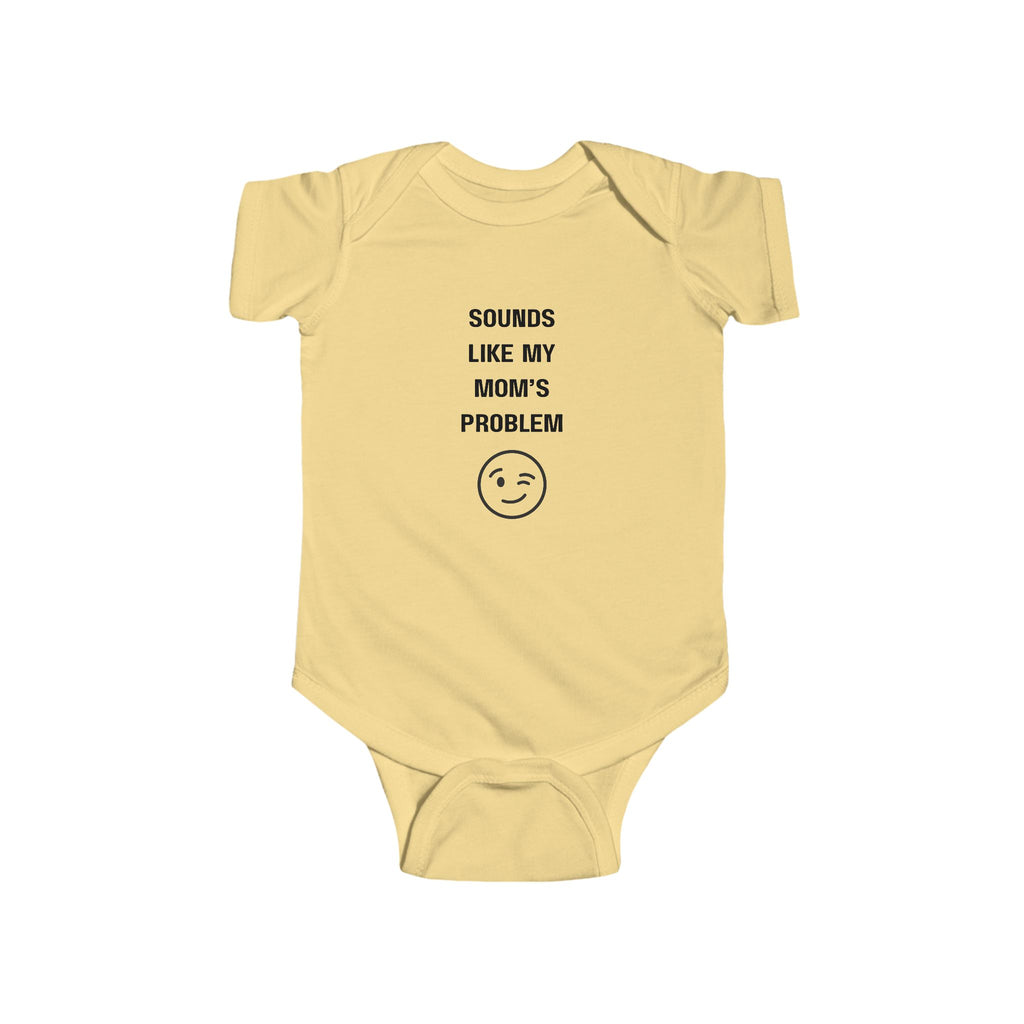 Sounds Like My Mom's Problem Infant Bodysuit