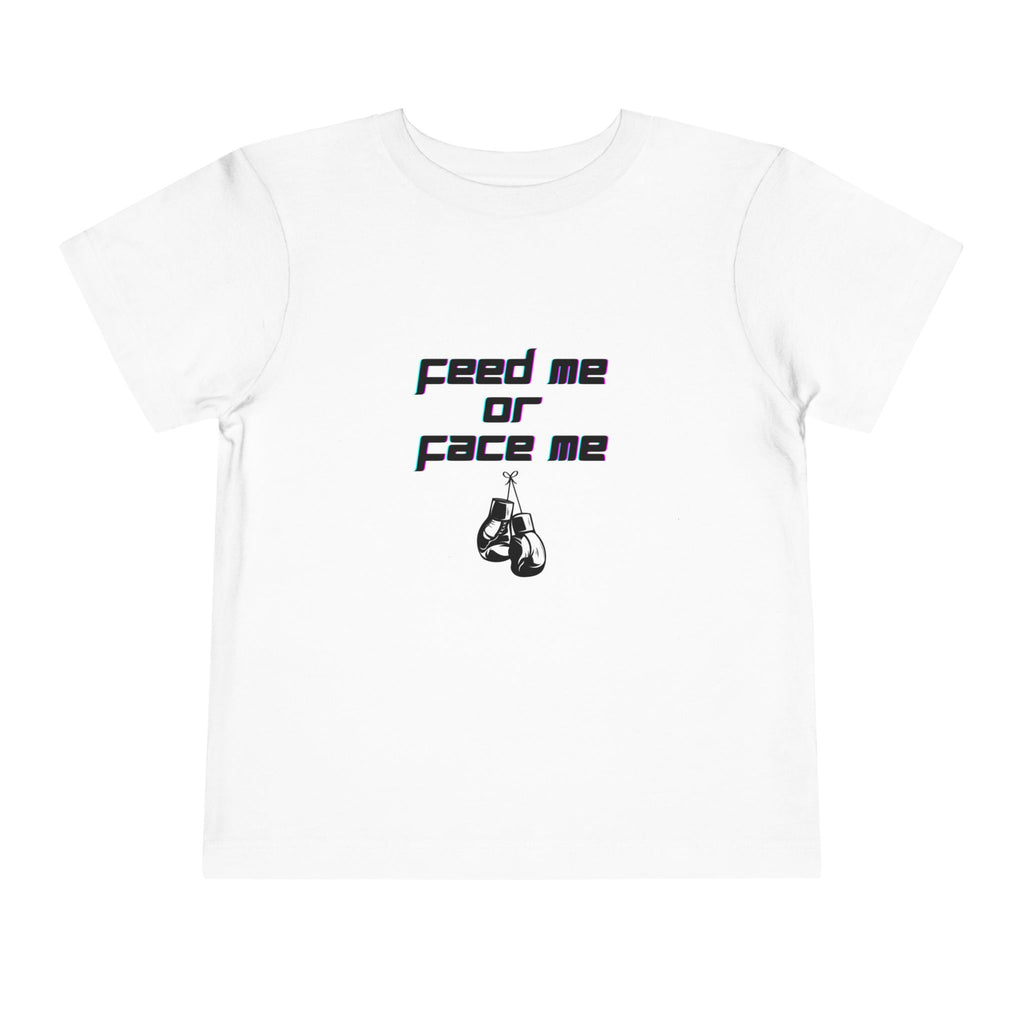 Feed Me or Face Me Toddler T-Shirt