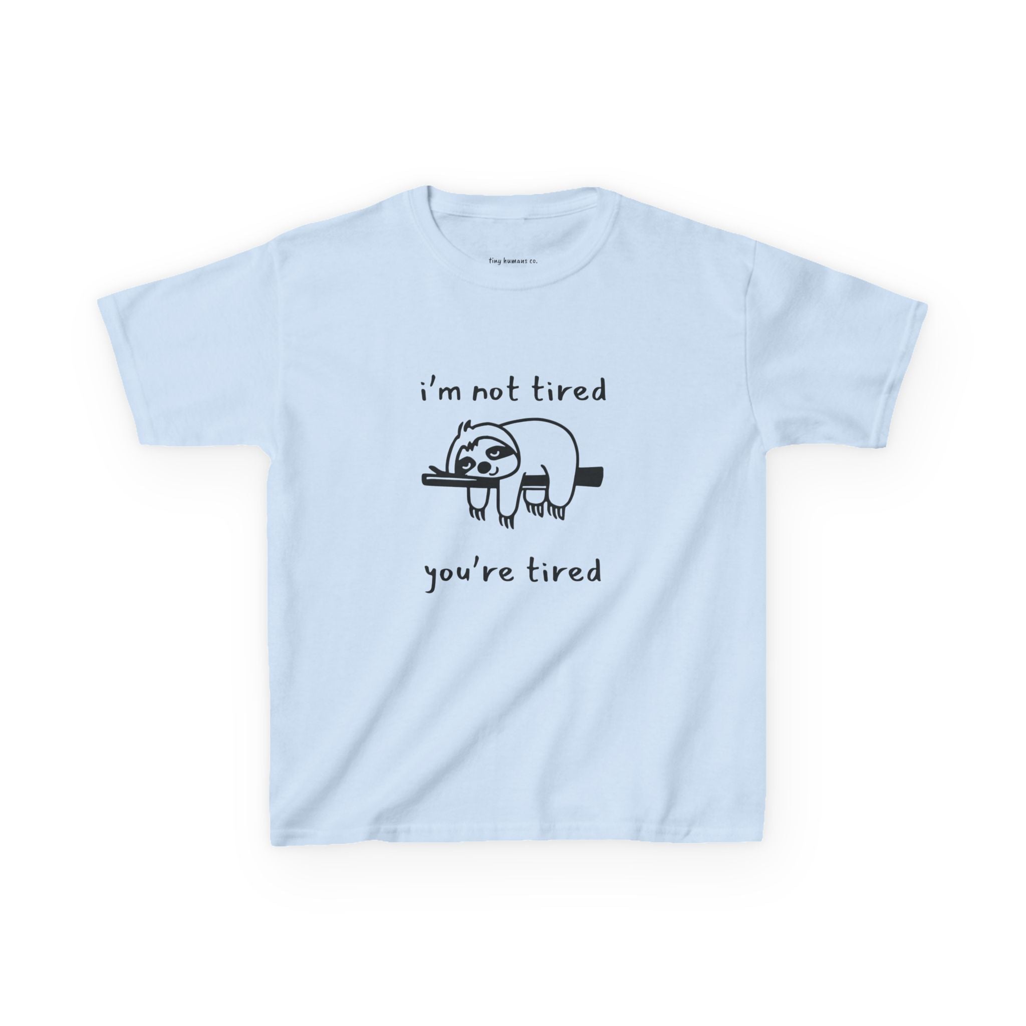 I'm Not Tired You're Tired Kids T-Shirt