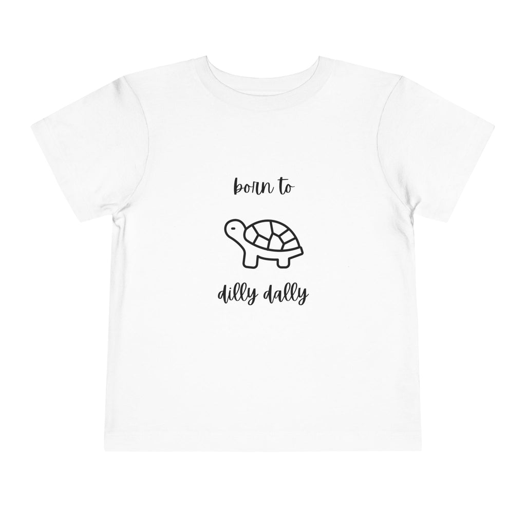 Born to Dilly Dally Toddler T-Shirt