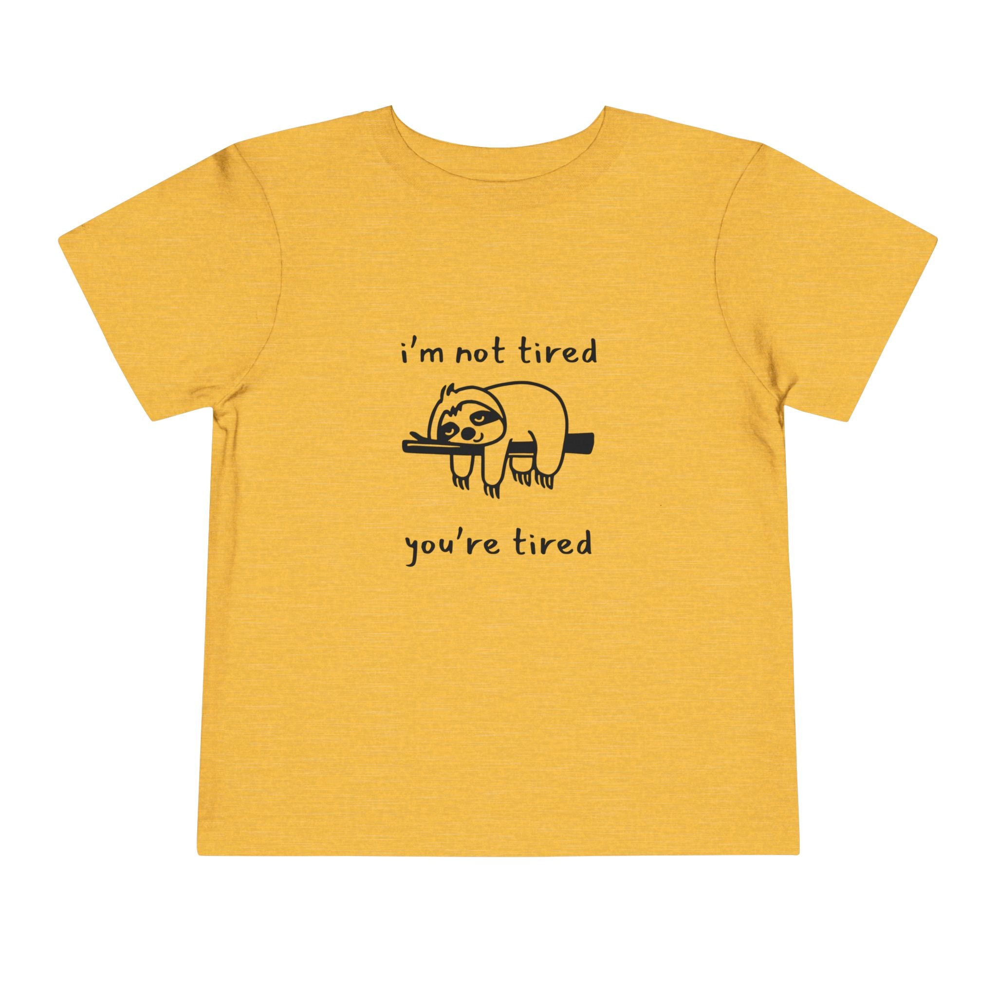 I'm Not Tired, You're Tired Toddler T-Shirt