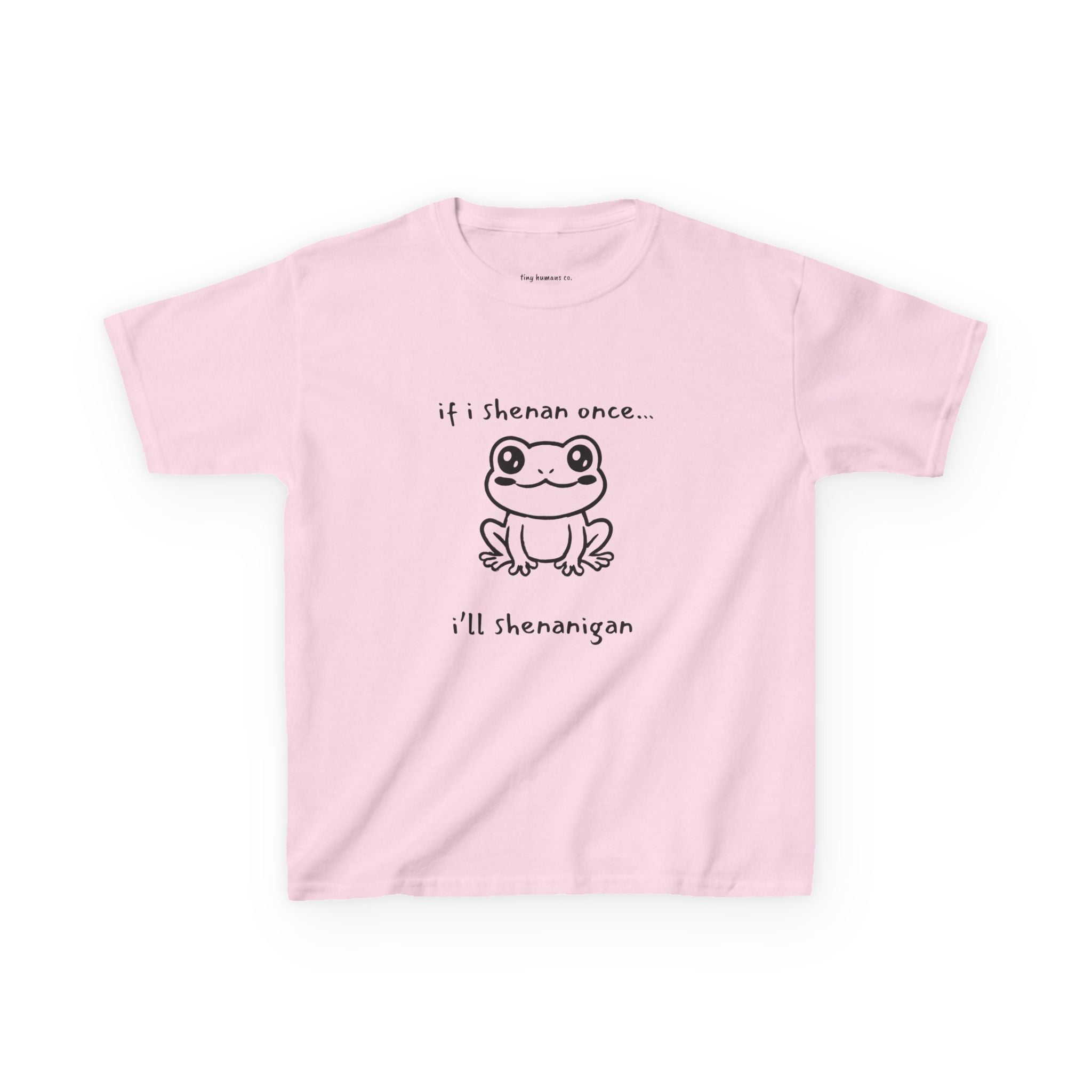 If I Shenan Once… I’ll Shenanigan Kids T-Shirt