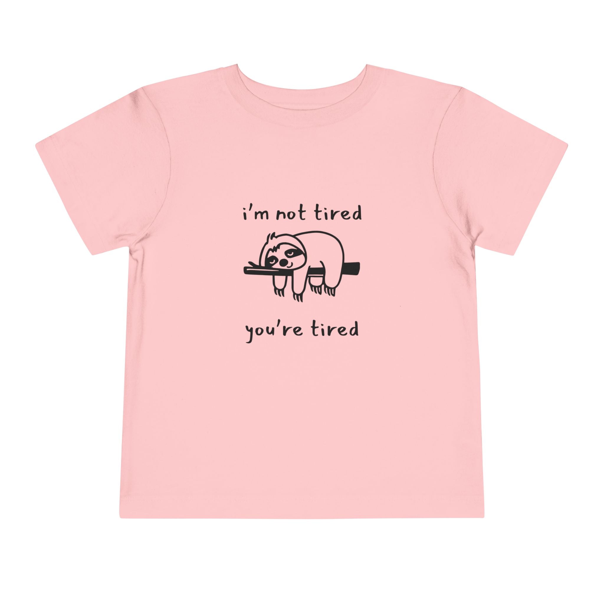 I'm Not Tired, You're Tired Toddler T-Shirt