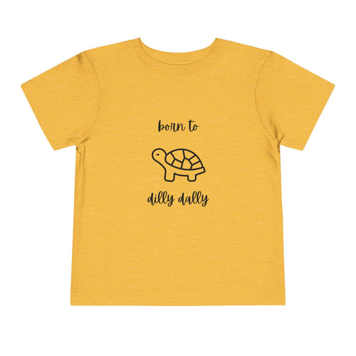 Born to Dilly Dally Toddler T-Shirt