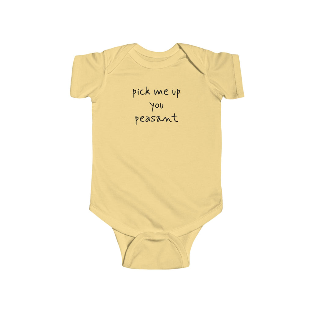 Pick Me Up You Peasant Infant Bodysuit