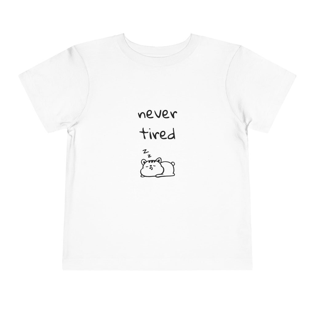 Never Tired Toddler T-Shirt