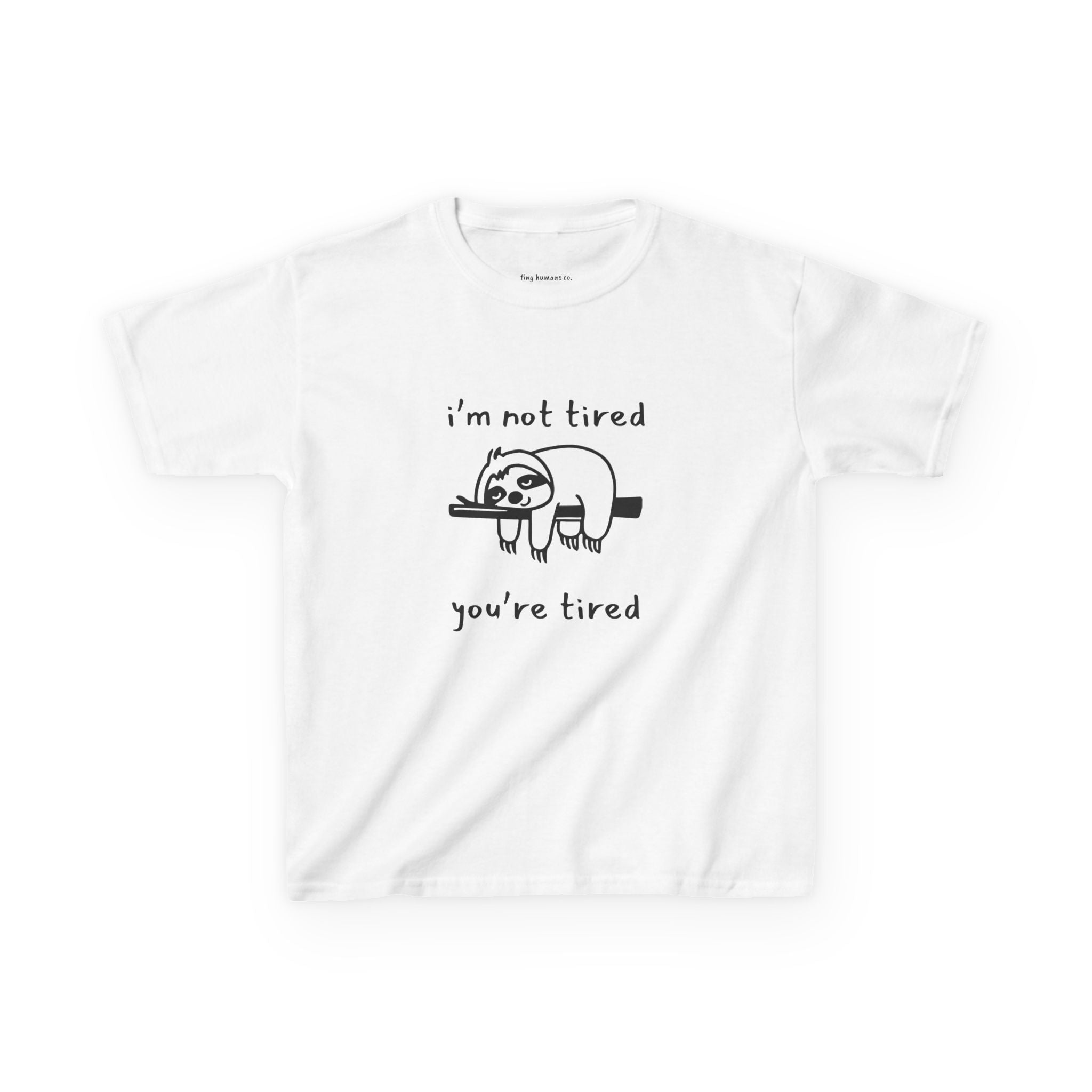 I'm Not Tired You're Tired Kids T-Shirt