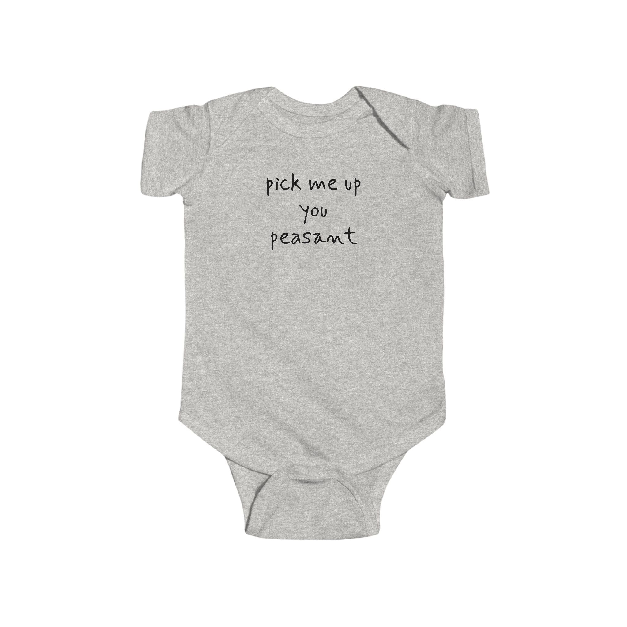 Pick Me Up You Peasant Infant Bodysuit