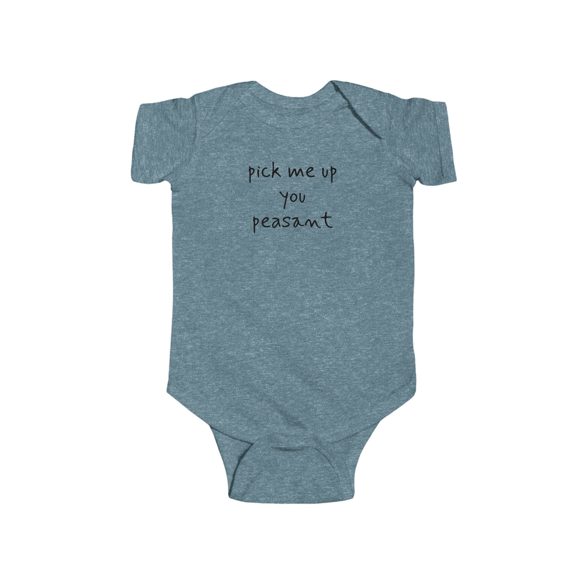 Pick Me Up You Peasant Infant Bodysuit
